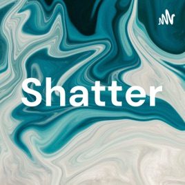 Shatter
