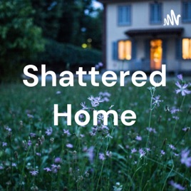 Shattered Home