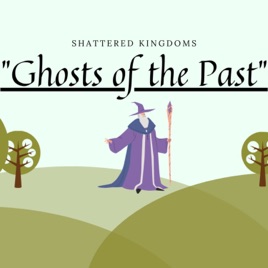 Shattered Kingdoms "Ghosts of the Past"