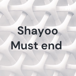 Shayoo Must end