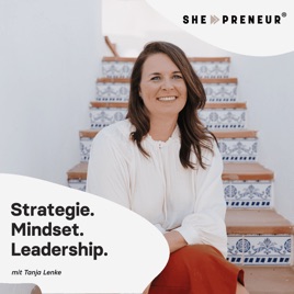 she-preneur Podcast - Online-Business mit Tanja Lenke | Strategie. Mindset. Leadership.
