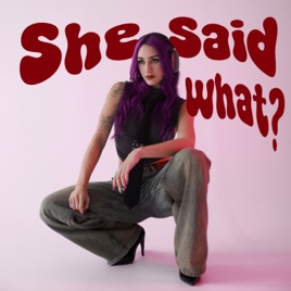 She Said What?