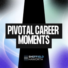 Sheffield Haworth Pivotal Career Moments