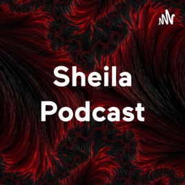 Sheila Podcast