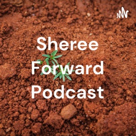 Sheree Forward Podcast
