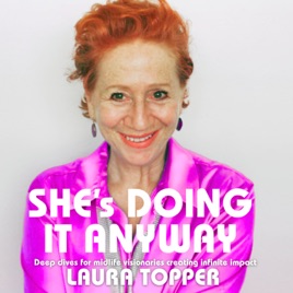 She's Being It Anyway. Deep dives for midlife visionaries creating infinite impact.