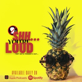 Shh… You’re Loud