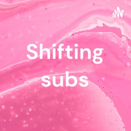 Shifting subs