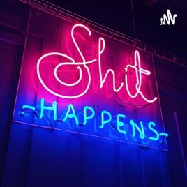 Shit Happens Let’s Talk About it 🎙