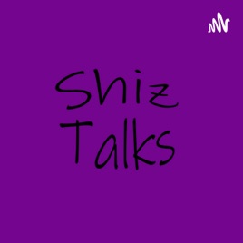 Shiz Talks