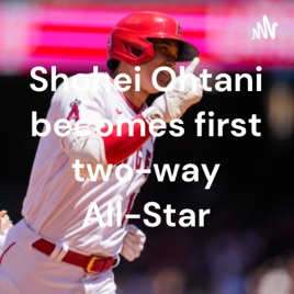 Shohei Ohtani becomes first two-way All-Star