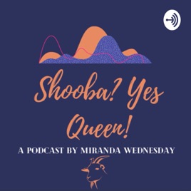 Shooba? Yes queen
