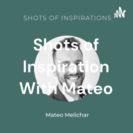 Shots of Inspiration With Mateo