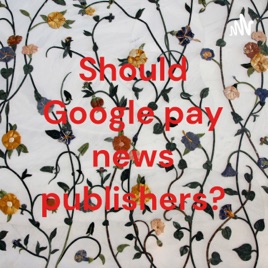 Should Google pay news publishers?