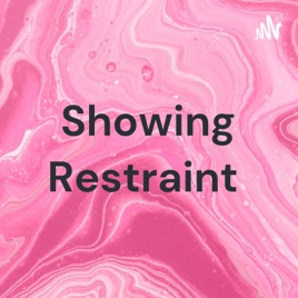 Showing Restraint