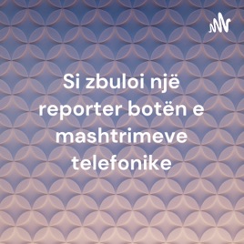 Si zbuloi një reporter botën e mashtrimeve telefonike