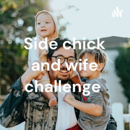 Side chick and wife challenge