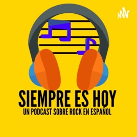Siempre es Hoy, Un Podcast Sobre Rock En Español
