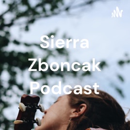 Sierra Zboncak Podcast