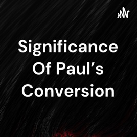 Significance Of Paul's Conversion