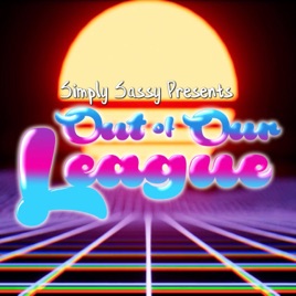 Simply Sassy Presents - Out Of Our League