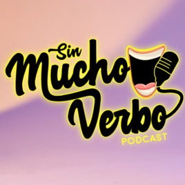 Sin mucho verbo ¡El podcast!