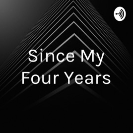 Since My Four Years