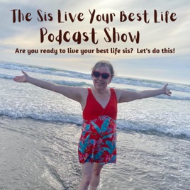 Sis Live Your Best Life Podcast Show