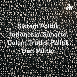 Sistem Politik Indonesia. Suharto Dalam Tradisi Politik Dan Militer