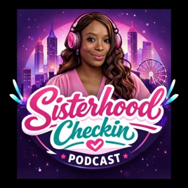 Sisterhood Checkin Podcast