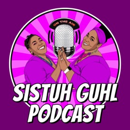 Sistuh Guhl Podcast