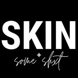 SKIN & SOME SHxT.