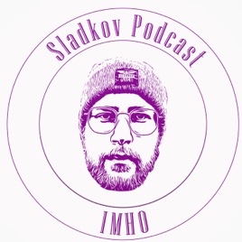 Sladkov Podcast IMHO