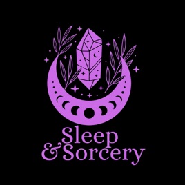 Sleep and Sorcery | Folklore & Fantasy-Inspired Sleep Stories