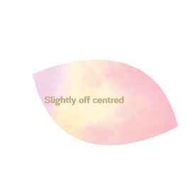 Slightly off centred