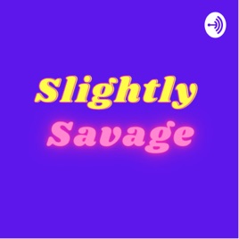 Slightly Savage