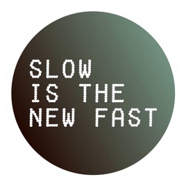 Slow is the new fast