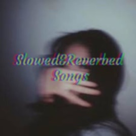 Slowed&Reverbed Songs