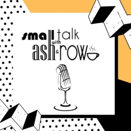 Small Talk With Ash and Roe