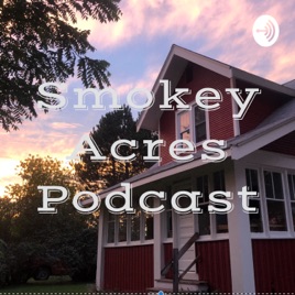 Smokey Acres Podcast