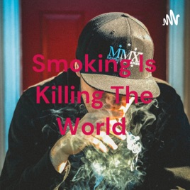 Smoking Is Killing The World