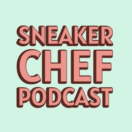 Sneaker Chef Podcast