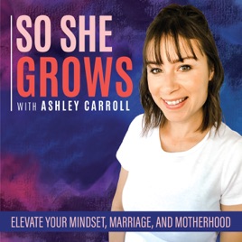 So She Grows - Kicking Mom Guilt, Growing Your Marriage, Owning Your Motherhood, and LOVING Who God ...