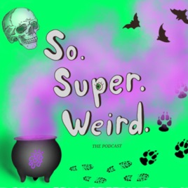 So Super Weird: The Podcast