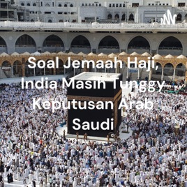 Soal Jemaah Haji, India Masih Tunggy Keputusan Arab Saudi