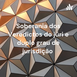 Soberania dos Veredictos do júri e duplo grau de jurisdição