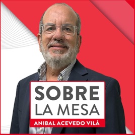 Sobre La Mesa con Aníbal Acevedo Vilá