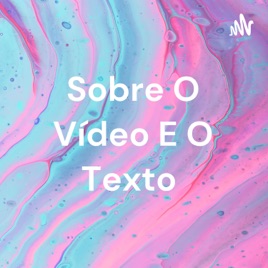 Sobre O Vídeo E O Texto 📝🎥