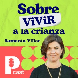Sobre (vivir) a la crianza, con Samanta Villar