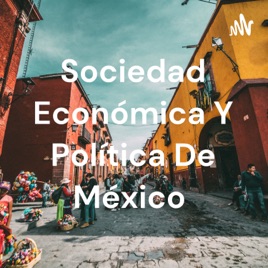Sociedad Económica Y Política De México